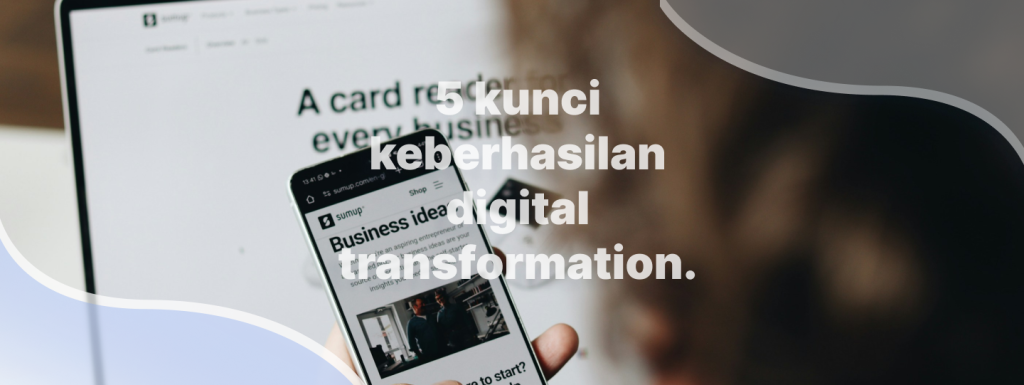 5 kunci keberhasilan digital transformation.