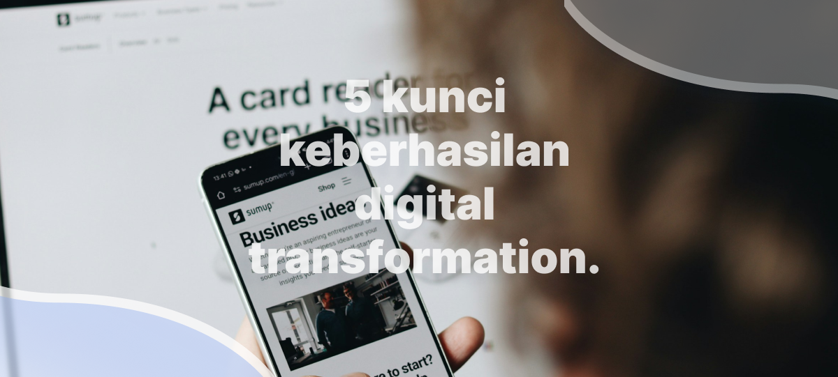 5 kunci keberhasilan digital transformation.