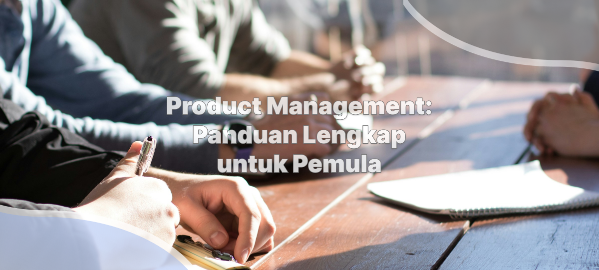 Product Management: Panduan Lengkap untuk Pemula