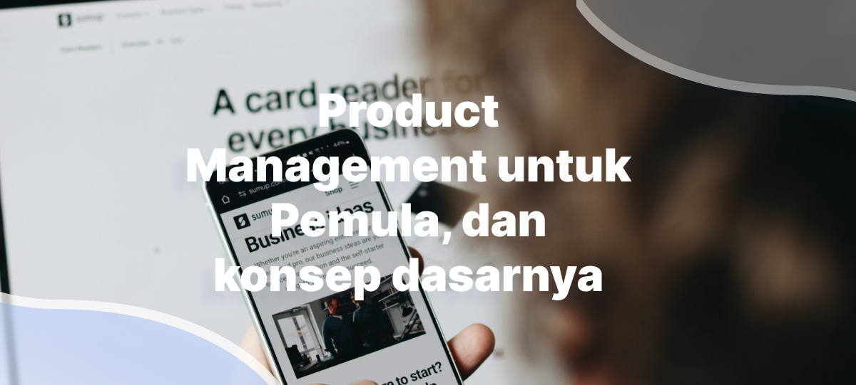 Product Management untuk Pemula, dan konsep dasarnya